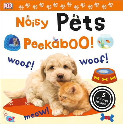 Noisy Pets Peekaboo!: 5 Animal Sounds! (Noisy Peekaboo!) By DK Cover Image