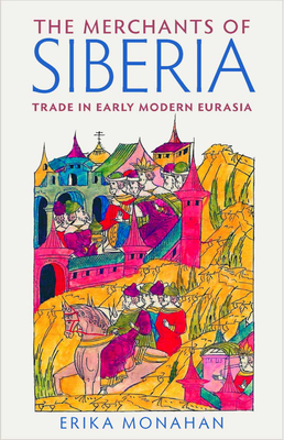 The Merchants of Siberia: Trade in Early Modern Eurasia Cover Image