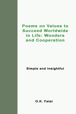 Poems on Values to Succeed Worldwide in Life: Wonders and Cooperation: Simple and Insightful By O. K. Fatai Cover Image