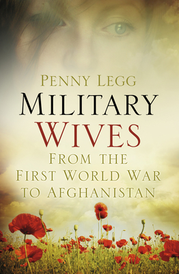 Military Wives: From the First World War to Afghanistan By Penny Legg Cover Image