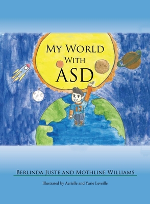 My World With ASD By Berlinda Juste, Mothline Williams, Aerielle &. Yurie Leveille (Illustrator) Cover Image
