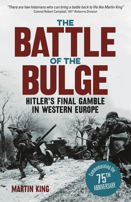 The Battle of the Bulge: The Allies' Greatest Conflict on the Western Front By Martin King Cover Image