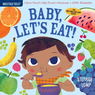 Indestructibles: Baby, Let's Eat!: Chew Proof · Rip Proof · Nontoxic · 100% Washable (Book for Babies, Newborn Books, Safe to Chew) By Stephan Lomp (Illustrator), Amy Pixton (Created by) Cover Image