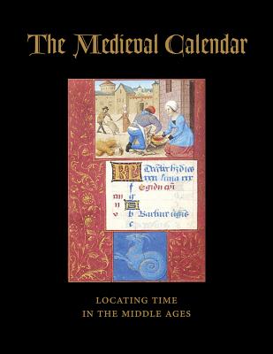The Medieval Calendar: Locating Time in the Middle Ages By Roger S. Wieck Cover Image