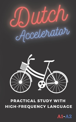 Dutch Accelerator: Practical study with high-frequency language A1 A2 (Learn Languages Fast)
