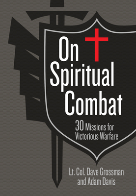 On Spiritual Combat: 30 Missions for Victorious Warfare By Lt Col Dave Grossman, Adam Davis Cover Image