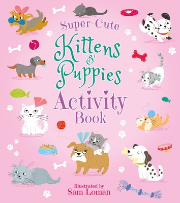 Super-Cute Kittens & Puppies Activity Book (Super-Cute Activity Books #3)