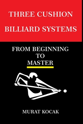 Three Cushion Billiards Systems: From Beginning to Master Cover Image