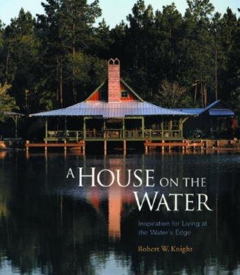 A House on the Water: Inspiration for Living at the Water's Edge Cover Image
