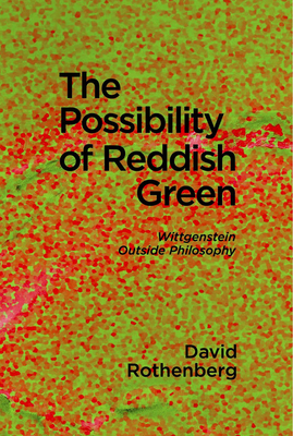 The Possibility of Reddish Green: Wittgenstein outside Philosophy