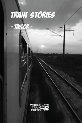 Train Stories: Twelve Stories of Trains and Graffiti By Taylor Cover Image