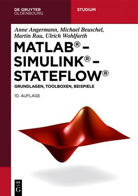 MATLAB - Simulink - Stateflow: Grundlagen, Toolboxen, Beispiele (de Gruyter Studium) Cover Image