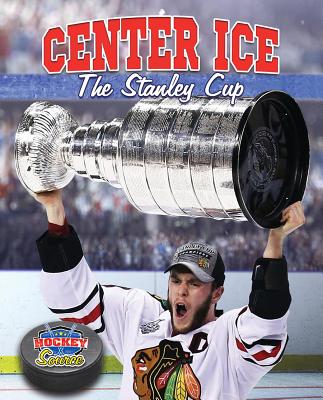 Center Ice: The Stanley Cup (Hockey Source) Cover Image