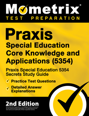 Praxis Special Education Core Knowledge and Applications (5354) - Praxis Special Education 5354 Secrets Study Guide, Practice Test Questions, Detailed By Mometrix Teacher Certification Test Te Cover Image