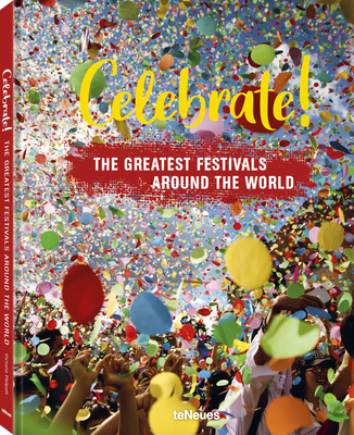 Celebrate!: The Greatest Festivals Around the World By Teneues Verlag (Editor) Cover Image
