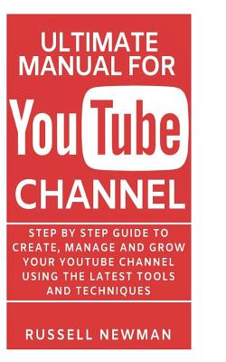 Ultimate Manual for  Channel: Step by Step guide to create, manage  and grow your  channel using the latest tools and techniques  (Paperback)