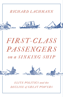 First Class Passengers on a Sinking Ship: Elite Politics and the ...