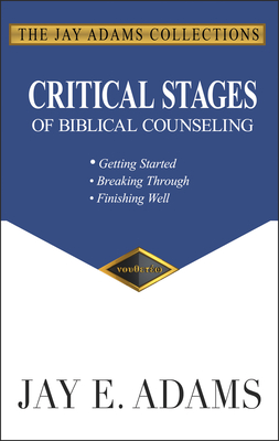 Critical Stages of Biblical Counseling: Getting Started, Breaking Through, Finishing Well Cover Image