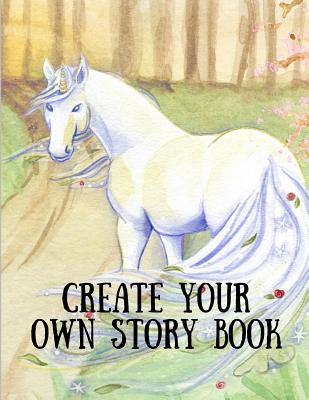 Create Your Own Story Book: Draw, Write, Illustrate - You're the Author ...
