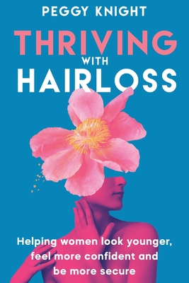 Thriving With Hairloss: Helping Women Look Younger, Feel More Confident and Be More Secure Cover Image