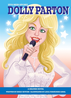 It's Her Story Dolly Parton a Graphic Novel: A Graphic Novel By Emily Skwish, Lidia Fernández Abril (Illustrator) Cover Image