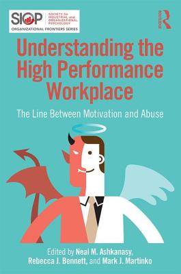 Understanding the High Performance Workplace: The Line Between Motivation and Abuse (SIOP Organizational Frontiers) By Neal M. Ashkanasy (Editor), Rebecca J. Bennett (Editor), Mark J. Martinko (Editor) Cover Image