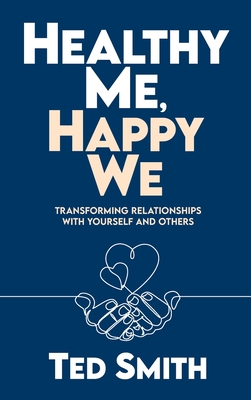 Healthy Me, Happy We: Transforming Relationships with Yourself and Others Cover Image