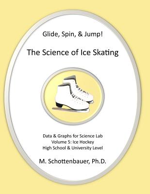 Glide, Spin, & Jump: The Science of Ice Skating: Volume 5: Data and Graphs for Science Lab: Hockey Cover Image