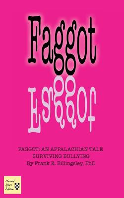 Faggot: An Appalachian Tale Surviving Bullying By Frank E. Billingsley Cover Image