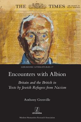 Encounters with Albion: Britain and the British in Texts by Jewish Refugees from Nazism (Germanic Literatures #17) By Anthony Grenville Cover Image