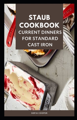 Staub Cookbook: Current Dinners for Standard Cast Iron Cover Image