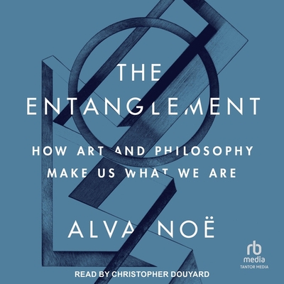 The Entanglement: How Art and Philosophy Make Us What We Are Cover Image