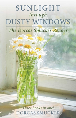 Sunlight through Dusty Windows: The Dorcas Smucker Reader Cover Image