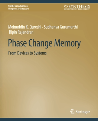 Phase Change Memory: From Devices to Systems (Synthesis Lectures on Computer Architecture)