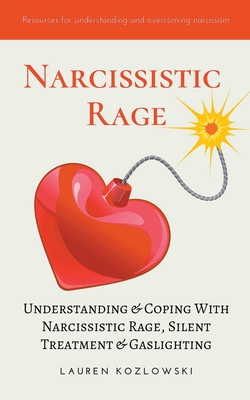 Narcissistic Rage: Understanding & Coping With Narcissistic Rage, Silent Treatment & Gaslighting By Lauren Kozlowski Cover Image