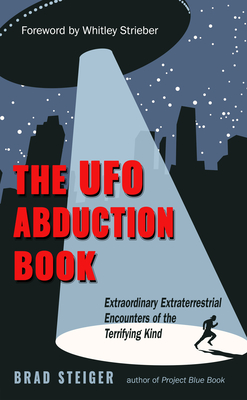 The UFO Abduction Book: Extraordinary Extraterrestrial Encounters of the Terrifying Kind (MUFON) By Brad Steiger, Whitley Strieber (Foreword by) Cover Image