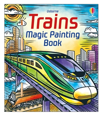 Trains Magic Painting Book (Magic Painting Books) By Andy Tudor (Illustrator), Sam Baer Cover Image