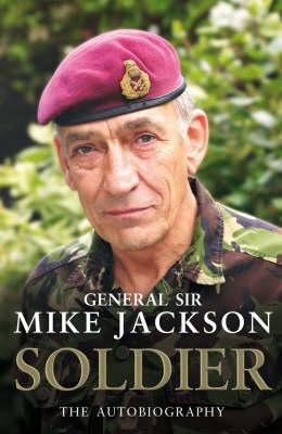 Soldier: The Autobiography of General Sir Mike Jackson
