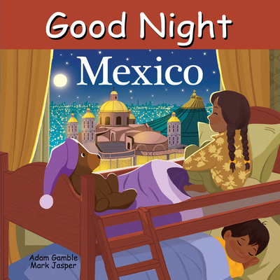 Good Night Mexico (Good Night Our World) By Adam Gamble, Mark Jasper, Zhen Liu (Illustrator) Cover Image