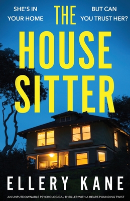 The House Sitter: An unputdownable psychological thriller with a heart-pounding twist By Ellery Kane Cover Image