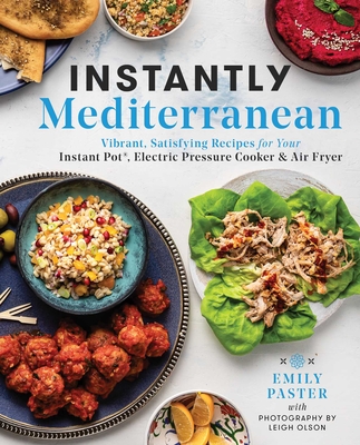 Instantly Mediterranean: Vibrant, Satisfying Recipes for Your Instant Pot®, Electric Pressure Cooker, and Air Fryer: A Cookbook Cover Image