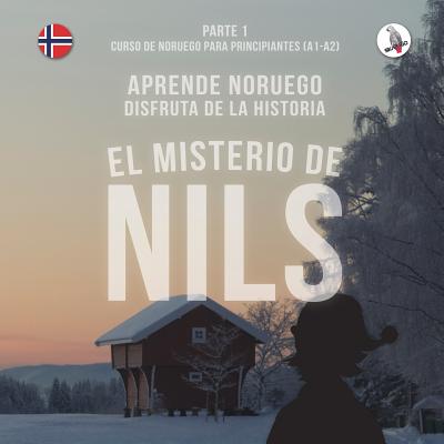 El misterio de Nils. Parte 1 - Curso de noruego para principiantes. Aprende noruego. Disfruta de la historia. Cover Image