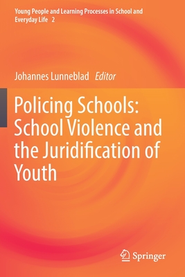Policing Schools: School Violence and the Juridification of Youth (Young People and Learning Processes in School and Everyday L #2)