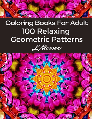 Coloring Books For Adults 100 Relaxing Geometric Patterns: Intricate Pattern Designs:: Artists' Books For Relaxation & Stress Relief Cover Image