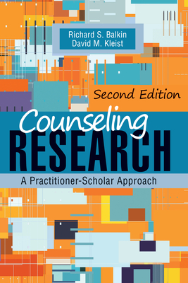 Counseling Research: A Practitioner-Scholar Approach By Richard S. Balkin, David M. Kleist Cover Image