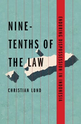 Nine-Tenths of the Law: Enduring Dispossession in Indonesia (Yale Agrarian Studies Series) Cover Image