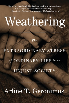 Weathering: The Extraordinary Stress of Ordinary Life in an Unjust Society