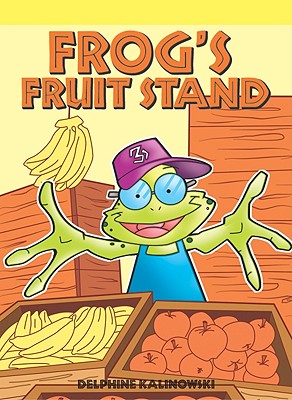 Frog's Fruit Stand (Neighborhood Readers: Fantasy/Fairy Tale) By Delphine Kalinowski Cover Image