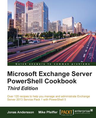 Microsoft Exchange Server PowerShell Cookbook - Third Edition Cover Image