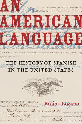 An American Language: The History of Spanish in the United States (American Crossroads #49)